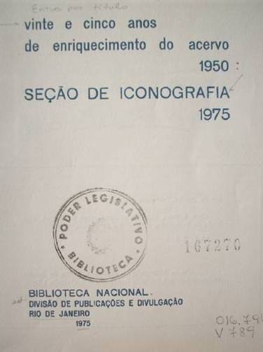 Vinte e cinco anos de enriquecimento do acervo 1950 : seçao de iconografia