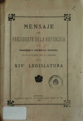 Mensaje del Presidente de la República Teniente General Don Máximo Santos a la Honorable Asamblea General en la clausura del 3er. período de la XIV legislatura