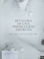 Bitácora de una persecución amorosa