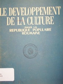 Le developpement de la culture dans la Republique Populaire Roumaine