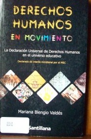 Derechos humanos en movimiento : la Declaración Universal de Derechos Humanos en el universo educativo