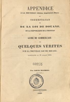 Appendice a la nouvelle édition, imprimée á París du commentaire de de la loi de douane, de la République de L'Uruguay et guide du commercant ou quelques vérités sur la nouvelle loi de douane