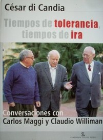 Tiempos de tolerancia, tiempos de ira : conversaciones con Carlos Maggi y Claudio Williman