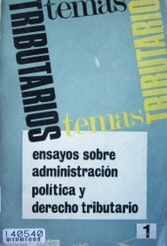 Ensayos sobre Administración Política y Derecho Tributarios