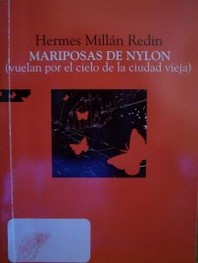 Mariposas de nylon : (vuelan por el cielo de la Ciudad Vieja)