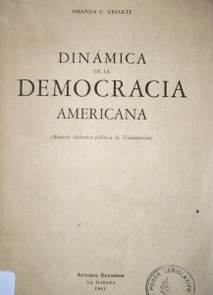 Dinámica de la democracia americana : (síntesis histórico-política de Todamérica)