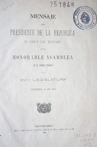 Mensaje del Presidente de la República al abrir las sesiones de la Honorable Asamblea en el primer período de la XVIII legislatura : febrero 15 de 1894