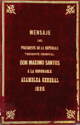 Mensaje del Presidente de la Republica Teniente General Don Maximo Santos a la Honorable Asamblea General