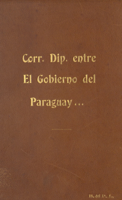Correspondencia diplomática entre el Gobierno del Paraguay y la Legación de los Estados Unidos de América y el Cónsul de S.M. el Emperador de los franceses