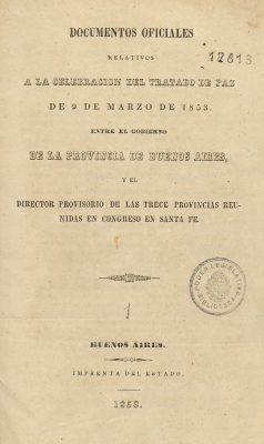Documentos oficiales relativos a la celebración del Tratado de Paz de 9 de marzo de 1853 entre el Gobierno de la Provincia de Buenos Aires y el Director Provisorio de las trece provincias reunidas en Congreso en Santa Fe