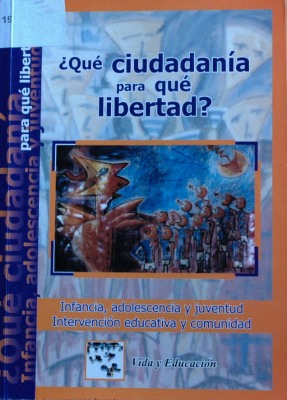 ¿Qué ciudadanía para qué libertad? : infancia, adolescencia y juventud : intervención educativa y comunidad