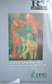 Un poco de luz en la oscuridad : derechos humanos integrales, Medellín - 2004