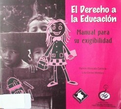 El Derecho a la Educación : manual para su exigibilidad