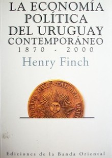 La economía política del Uruguay contemporáneo : 1870 - 2000