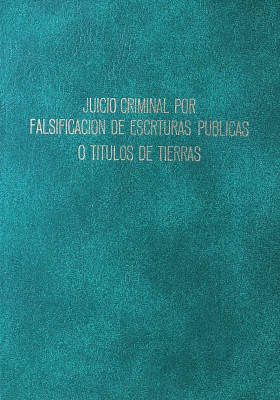 Juicio criminal por falsificación de escrituras públicas o títulos de tierras