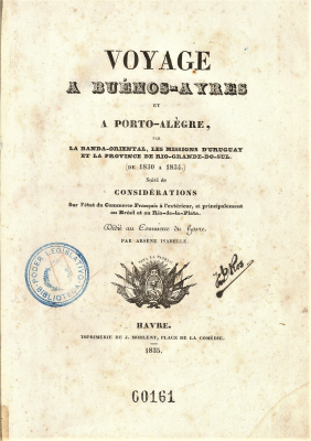 Voyage a Buénos-Ayres et a Porto-Alègre : par la Banda-Oriental, les Missions d'Uruguay et la Province de Río-Grande-do-Sul : de 1830 a 1834