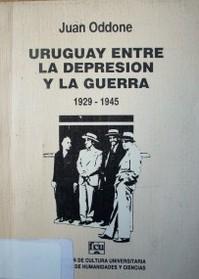 Uruguay entre la depresión y la guerra : 1929-1945
