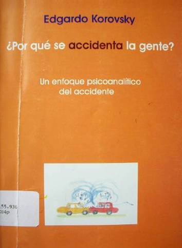 ¿Por qué se accidenta la gente? : un enfoque psicoanalítico del accidentarse