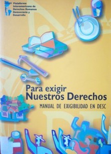 Para exigir nuestros derechos : manual de exigibilidad en DESC