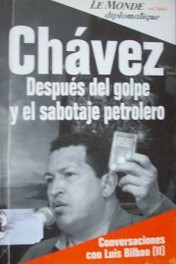 Chávez : después del golpe y el sabotaje petrolero