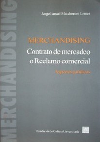 Merchandising : contrato de mercadeo o reclamo comercial : aspectos jurídicos