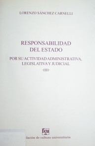 Responsabilidad del Estado por su actividad administrativa, legislativa, judicial