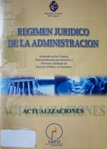 Régimen jurídico de la administración : administración central, descentralizada por servicios y personal jurídicas de derecho público no estatales
