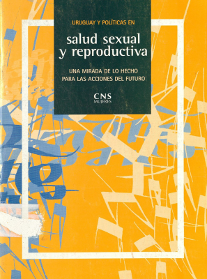 Uruguay y políticas en salud sexual y reproductiva : una mirada de lo hecho para las acciones del futuro