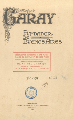 Garay : fundador de Buenos Aires : 1580-1915