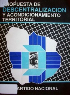 Documentos sobre el proyecto de descentralización y acondicionamiento territorial del Partido Nacional