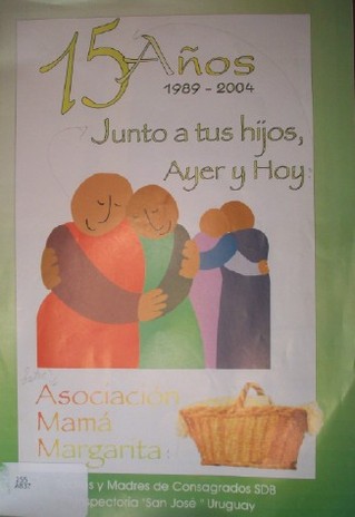 Asociación Mamá Margarita : junto a tus hijos, ayer y hoy : 15 años 1989 - 2004
