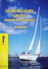 Las mil millas del "Gin Fizz" : navegando por el Río Uruguay