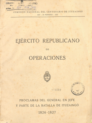 Ejército republicano de operaciones : proclamas del General en Jefe y parte de la Batalla de Ituzaingó 1826 - 1827