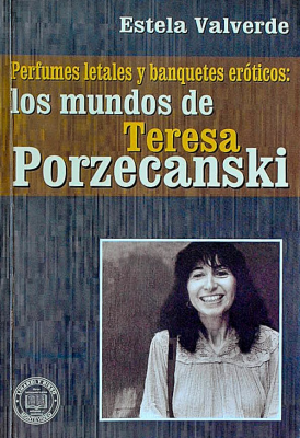 Perfumes letales y banquetes eróticos : los mundos de Tereza Porzecanski