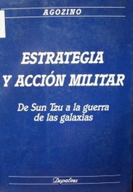 Estrategia y acción militar : de Sun Tzu a la guerra de las galaxias