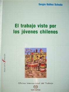 El trabajo visto por los jóvenes chilenos : un análisis de las representaciones sociales de los jóvenes urbano populares