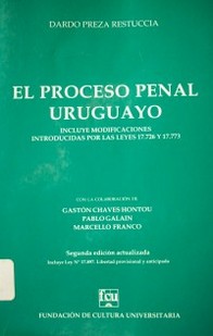 El proceso penal uruguayo : incluye modificaciones introducidas por las leyes 17.726 y 17.773