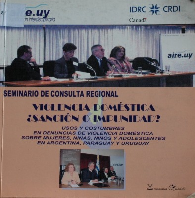 Violencia doméstica. ¿Sanción o impunidad? : usos y costumbres en denuncias de violencia doméstica sobre mujeres, niñas y niños en Argentina, Paraguay y Uruguay