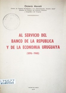 Al servicio del Banco de la República y de la economía uruguaya (1896-1940)