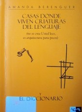 Casas donde viven criaturas del lenguaje : (no se crea usted loco, es arquitectura para pocos) y el diccionario