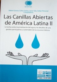 Las canillas abiertas de América Latina II : la lucha contra la privatización del agua y los desafíos de una gestión participativa y sustentable de los recursos hídricos