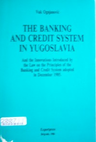 The banking and credit system in Yugoslavia and the innovations introduced by the law on the principles of the banking and credit system adopted in Decembar 1985