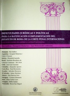 Dificultades jurídicas y políticas para la ratificación o implementación del Estatuto de Roma de la Corte Penal Internacional : contribuciones de América Latina y Alemania