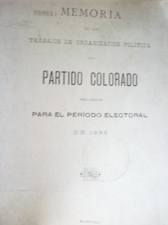 Memoria de los trabajos de organización política del Partido Colorado realizados para el período electoral de 1896