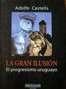 La gran ilusión : el progresismo uruguayo