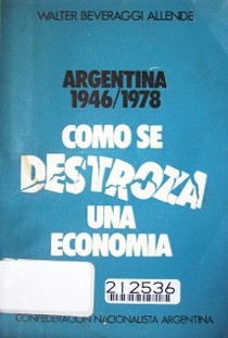 Cómo se destroza una economía! : Argentina, 1946-1978