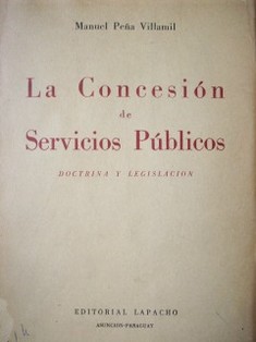 La Concesión de Servicios Públicos : doctrina y legislación