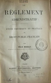 Règlement administratif : étude théorique et pratique de droit public francais