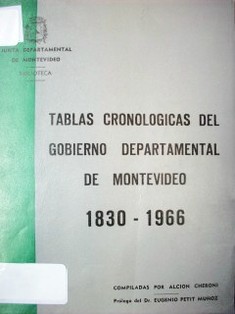 Tablas cronológicas del Gobierno Departamental de Montevideo 1830 - 1966