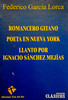 Romancero gitano ; Poeta en Nueva York ; Llanto por Ignacio Sánchez Mejías